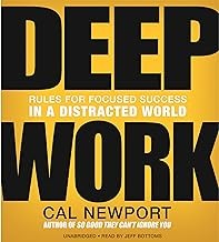 Deep Work: Rules for Focused Success in a Distracted World Deep Work: Rules for Focused Success in a Distracted World